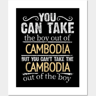 You Can Take The Boy Out Of Cambodia But You Cant Take The Cambodia Out Of The Boy - Gift for Cambodian With Roots From Cambodia Posters and Art